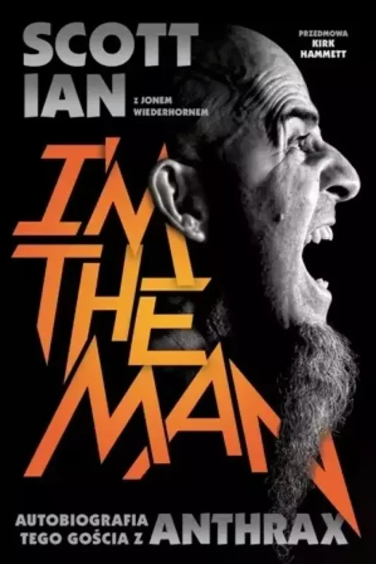 SCOTT IAN - "I'm The Man. Autobiografia tego gościa z Anthrax"