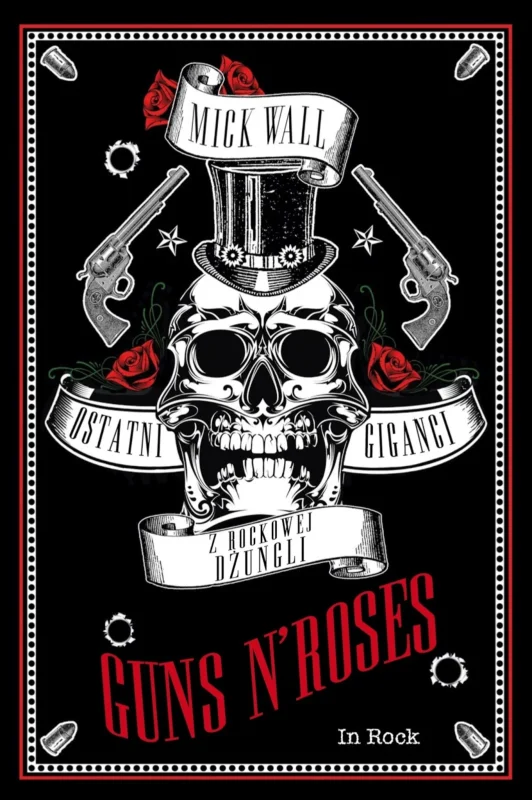 MICK WALL – „Guns N' Roses. Ostatni giganci z rockowej dżungli” (2017)